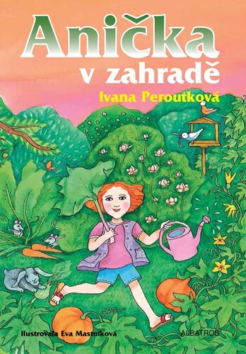 Anička v zahradě – Ivana Peroutková, Eva Mastníková