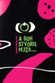 A Boh stvoril muža... – Barbara Pribilincová