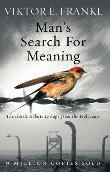 Man´s Search for Meaning: the Classic Tribute to Hope From the Holocaist – Viktor Emil Frankl