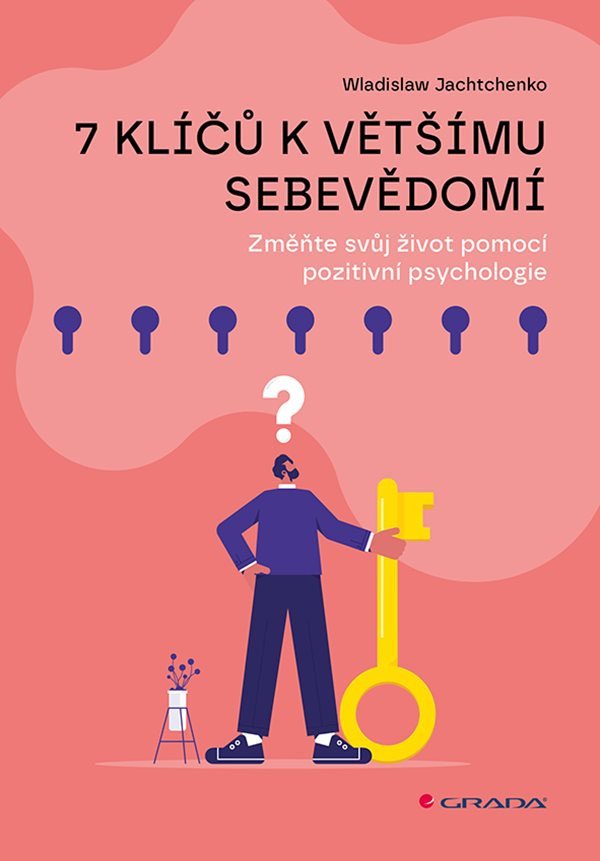 7 klíčů k většímu sebevědomí - Změňte svůj život pomocí pozitivní psychologie – Wladislaw Jachtchenko