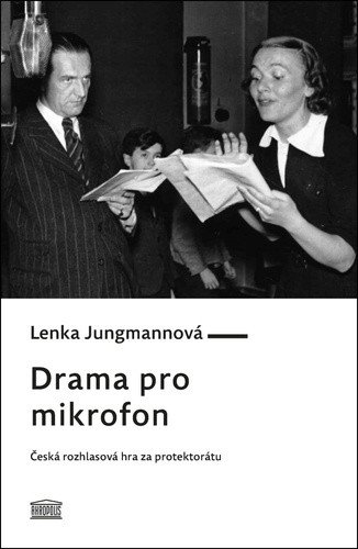 Drama pro mikrofon - Česká rozhlasová hra za protektorátu – Lenka Jungmannová