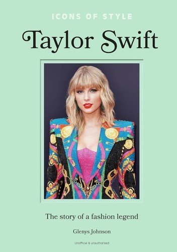 Icons of Style - Taylor Swift: The story of a fashion icon – Johnson Glenys