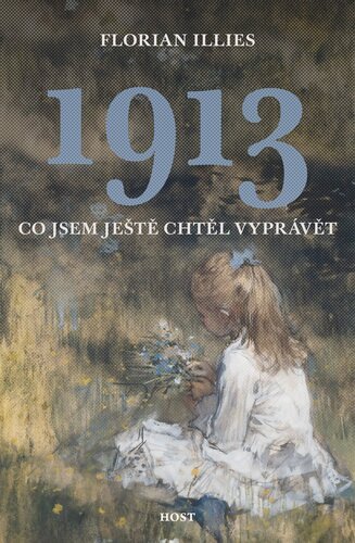 1913 Co jsem ještě chtěl vyprávět – Florian Illies