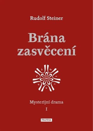 Brána zasvěcení - Mysterijní drama I. – Rudolf Steiner