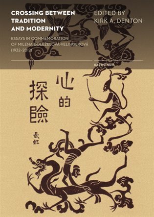 Crossing Between Tradition and Modernity - Essays in Commemoriation of Milena Doležalová-Velingerová (1932-2012) – Denton Kirk A.