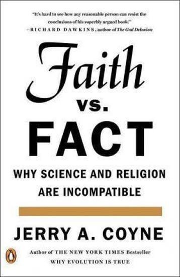 Faith Versus Fact: Why Science and Religion Are Incompatible – Jerry A. Coyne
