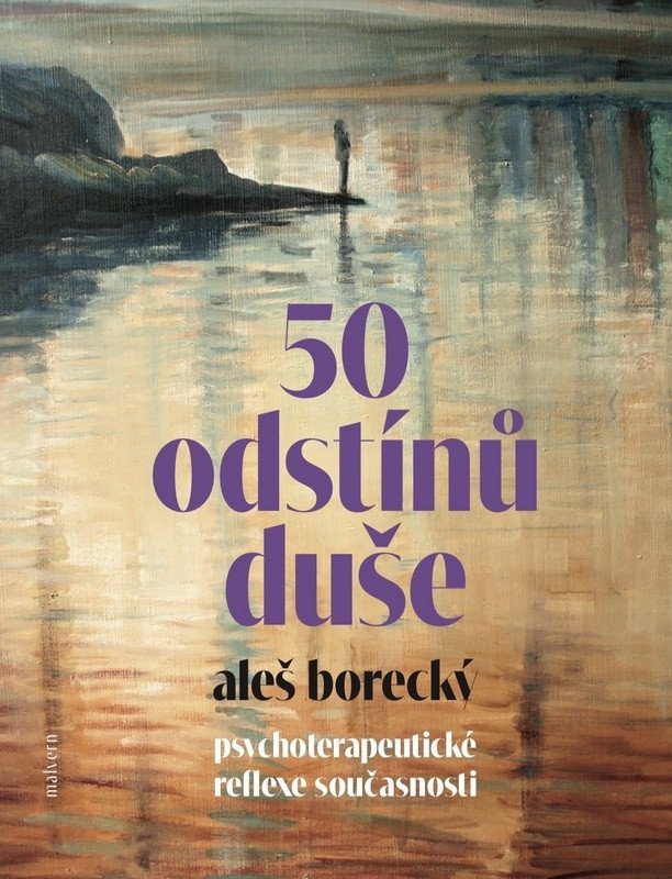 50 odstínů duše - Psychoterapeutické reflexe současnosti – Aleš Borecký