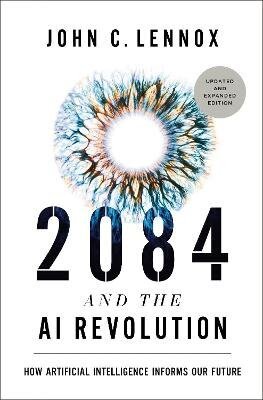 2084 and the AI Revolution, Updated and Expanded Edition – John C. Lennox