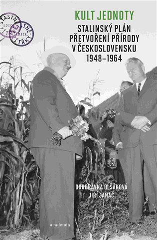 Kult jednoty - Stalinský plán přetvoření přírody v Československu 1948-1964 – Doubravka Olšáková, Jiří Janáč