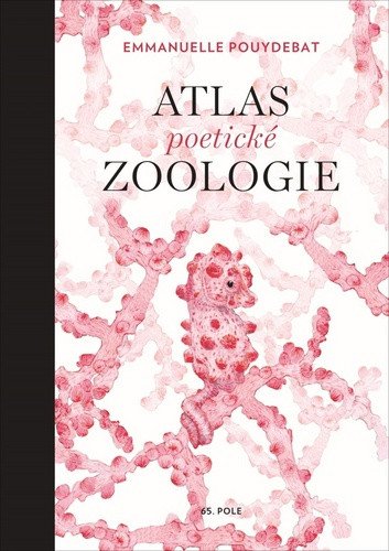 Atlas poetické zoologie – Emmanuelle Pouydebat