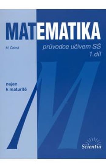 Matematika - Průvodce učivem SŠ 1. díl – Miloslava Černá, Blanka Běhounková