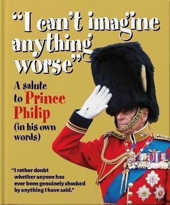 ´I can´t imagine anything worse´ : A Salute to Prince Philip (in his own words) – Orange Hippo!