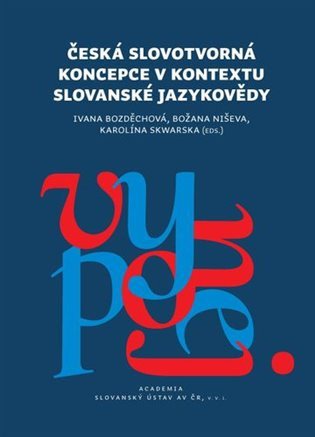 Česká slovotvroná koncepce v kontextu slovanské jazykovědy – Ivana Bozděchová