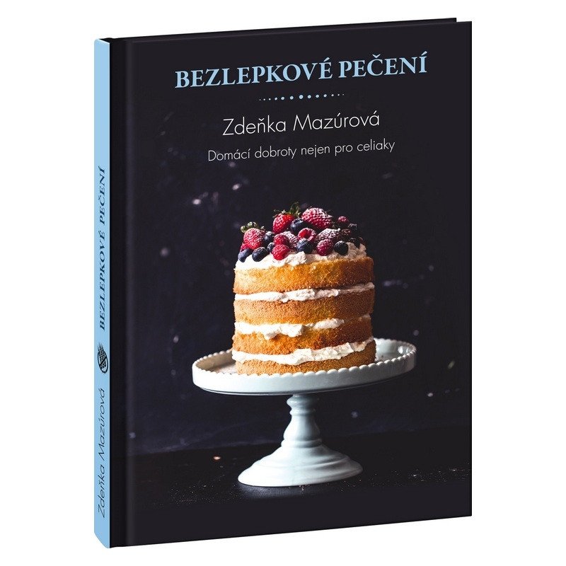 Bezlepkové pečení pro každého - Skvělé domácí dobroty nejen pro celiaky – Zdeňka Mazúrová