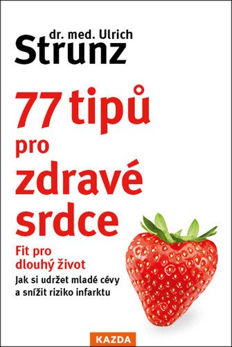 77 tipů pro zdravé srdce - Celý život fit – Ulrich Strunz