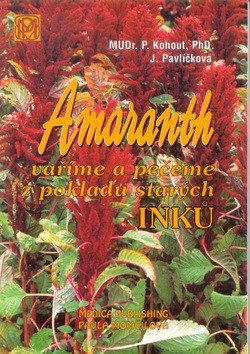 Amaranth - Vaříme a pečeme z pokladů starých Inků – Pavel Kohout, Jaroslava Pavlíčková