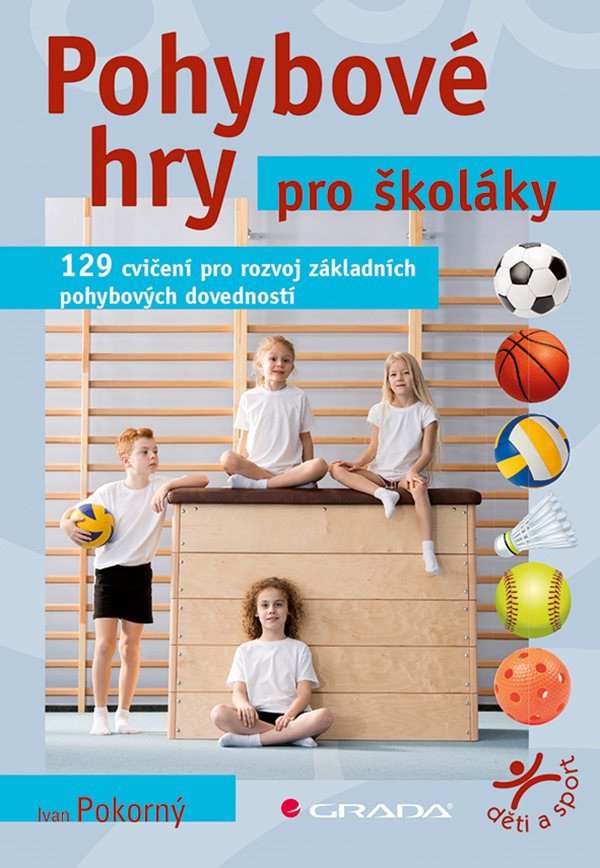 Pohybové hry pro školáky - 129 cvičení pro rozvoj sportovních dovedností – Ivan Pokorný