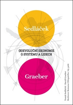 (R)evoluční ekonomie o systému a lidech – Tomáš Sedláček, David Graeber, Roman Chlupatý