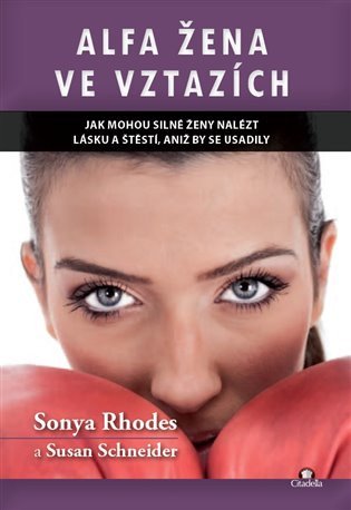 Alfa žena ve vztazích - Jak mohou silné ženy nalést lásku a štěstí, aniž by se usadily – Susan Schneider, Sonya Rhodes