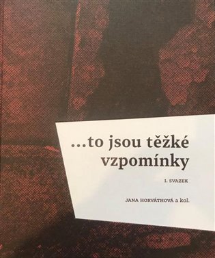 ...to jsou těžké vzpomínky I. svazek – Jana Horváthová