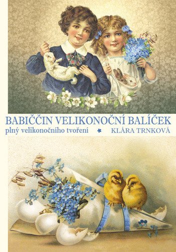 Babiččin velikonoční balíček plný velikonočního tvoření – Klára Trnková