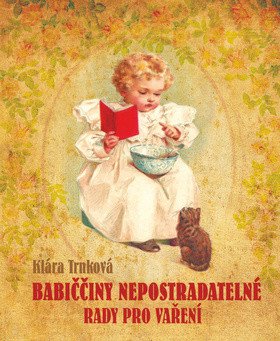 Babiččiny nepostradatelné rady pro vaření – Klára Trnková