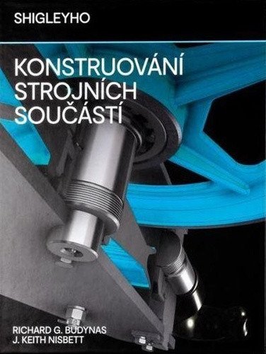 Shigleyho konstruování strojních součástí – Richard G. Budynas, J. Keith Nisbett