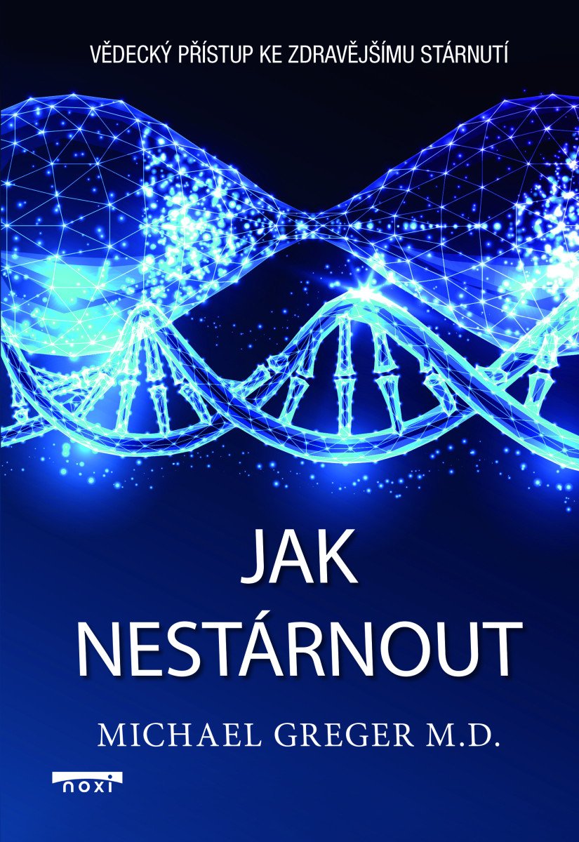 Jak nestárnout - Vědecký přístup ke zdravějšímu stárnutí – Michael Greger