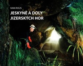 Jeskyně a doly Jizerských hor – Ivan Rous
