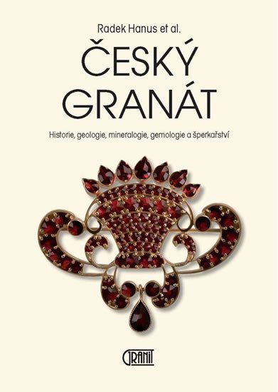 Český granát - Historie, geologie, mineralogie, gemologie a šperkařství – Radek Hanus