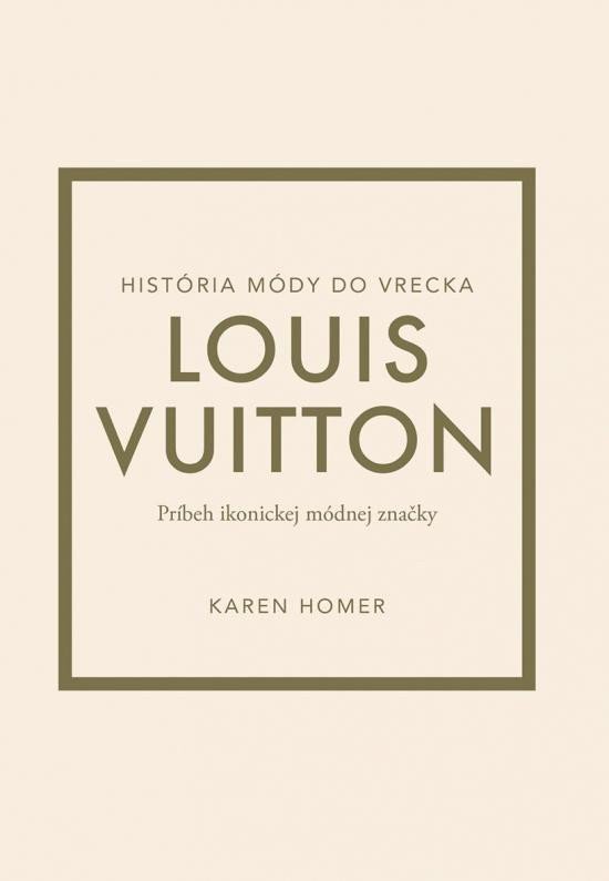 Louis Vuitton: Príbeh ikonickej módnej značky (slovensky) – Karen Homer