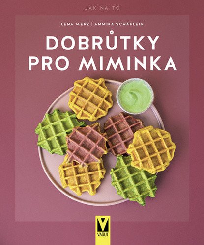 Dobrůtky pro miminka – Lena Merz, Annina Schäflein