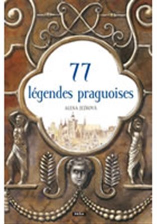 77 légendes praguoises / 77 pražských legend (francouzsky) – Alena Ježková