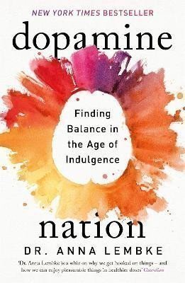 Dopamine Nation: Finding Balance in the Age of Indulgence – Anna Lembke