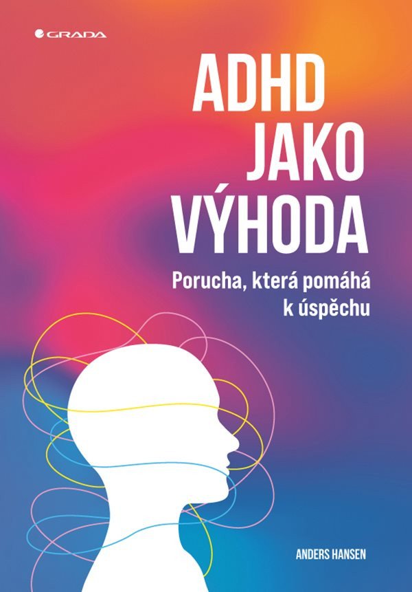 ADHD jako výhoda - Porucha, která pomáhá k úspěchu – Anders Hansen