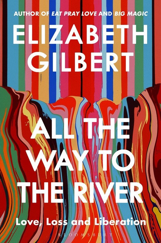 All the Way to the River – Gilbert Elizabeth