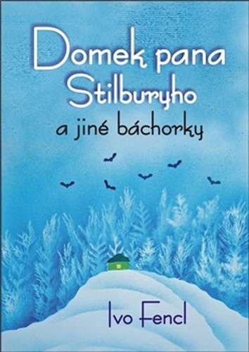 Domek pana Stilburyho a jiné báchorky – Ivo Fencl