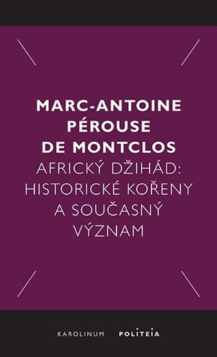 Africký džihád - Historické kořeny a současný význam – Marc-Antoine Pérouse de Montclos