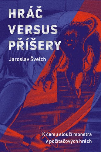 Hráč versus příšery - K čemu slouží monstra v počítačových hrách – Jaroslav Švelch