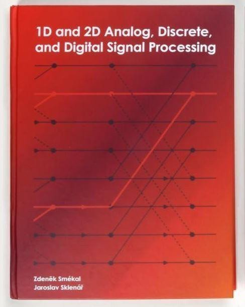1D and 2D Analog, Discrete and Digital Signal Processing – Jaroslav Sklenář