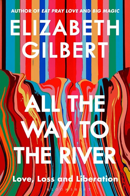 All The Way to The River – Elizabeth Gilbert
