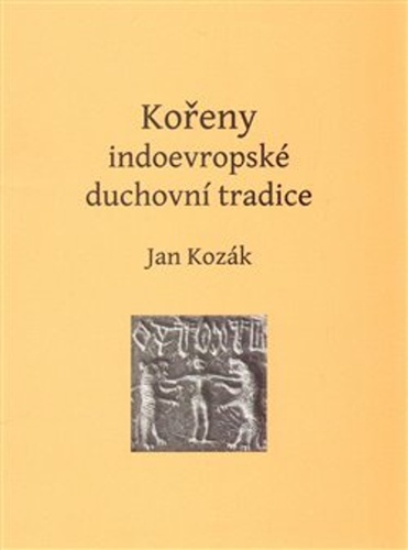 Kořeny indoevropské duchovní tradice – Jan Kozák