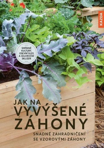 Jak na vyvýšené záhony - Snadné zahradničení se vzorovými záhony – Joachim Mayer