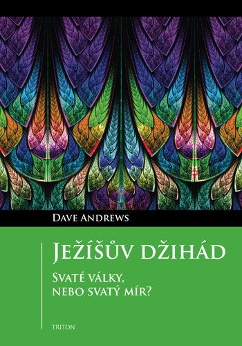 Ježíšův džihád - Svaté války, nebo svatý mír? – Dave Andrews