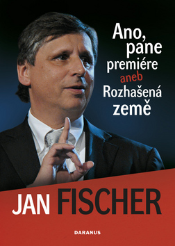 Ano, pane premiére aneb Rozhašená země – Jan Fischer