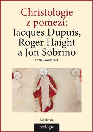 Christologie z pomezí Jacques Dupuis, R – Petr Jandejsek