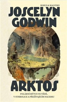 Arktos. Polární mýtus ve vědě, v symbolice a v přežívajícím nacismu – Joscelyn Godwin