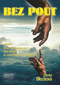 Bez pout aneb Jste připraveni na stáří a odchod druhých? – Zdenka Blechová