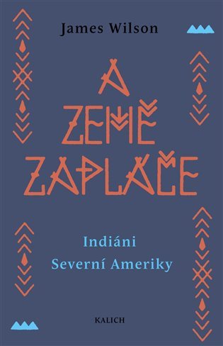A země zapláče - Indiáni Severní Ameriky – James Wilson