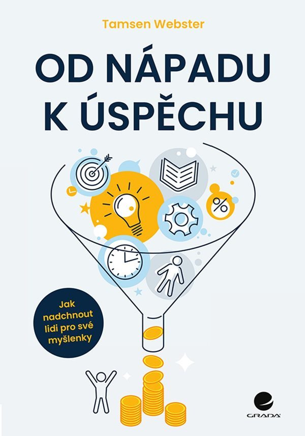 Od nápadu k úspěchu - Jak nadchnout lidi pro své myšlenky – Tamsen Webster